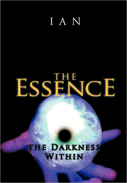The Essence: the Darkness Within - Ian - Livros - Authorhouse - 9781456766528 - 29 de abril de 2011