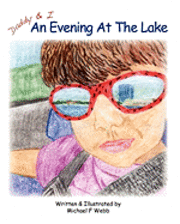 Michael F Webb · Daddy and I: an Evening at the Lake (Paperback Book) (2011)