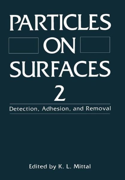 Particles on Surfaces 2: Detection, Adhesion, and Removal - K L Mittal - Livres - Springer-Verlag New York Inc. - 9781461278528 - 1 octobre 2011