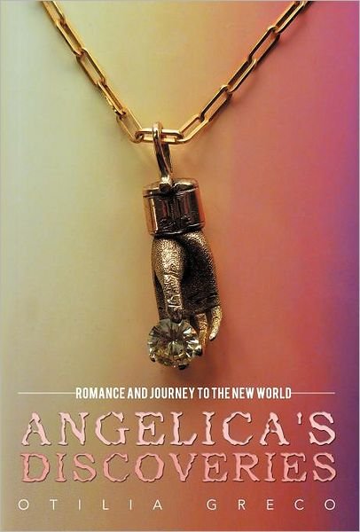 Cover for Otilia Greco · Angelica's Discoveries: Romance and Journey to the New World (Hardcover Book) (2012)