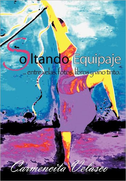 Cover for Carmencita Velasco · Soltando Equipaje ...entre Velas, Fotos, Libros Y Vino Tinto (Hardcover Book) [Spanish edition] (2012)