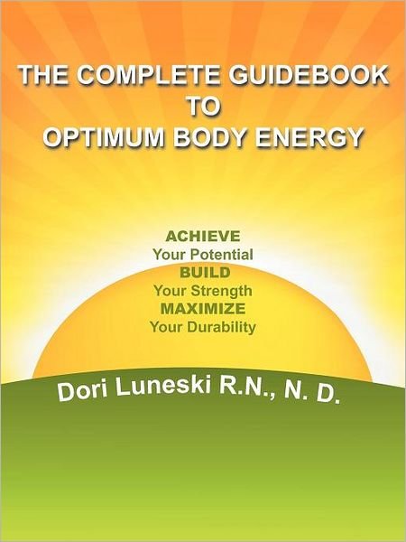 Cover for Dori Luneski R N N D · The Complete Guidebook to Optimum Body Energy: Achieve Your Potential Build Your Strength Maximize Your Durability (Pocketbok) (2012)