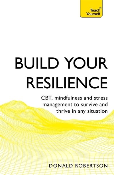 Cover for Donald Robertson · Build Your Resilience: CBT, mindfulness and stress management to survive and thrive in any situation (Paperback Book) (2019)