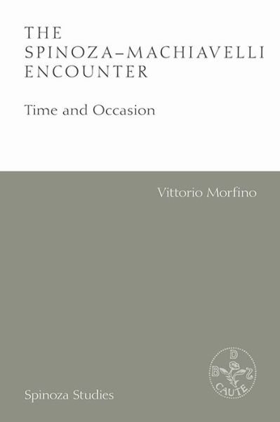 Cover for Vittorio Morfino · The Spinoza-Machiavelli Encounter: Time and Occasion - Spinoza Studies (Pocketbok) (2020)