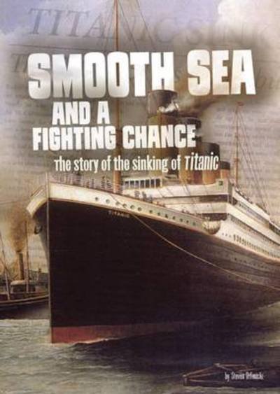 Cover for Steven Otfinoski · Smooth Sea and a Fighting Chance - The Story of the Sinking of Titanic (N/A) (2017)