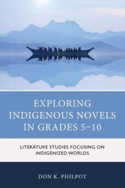 Cover for Don K. Philpot · Exploring Indigenous Novels in Grades 5–10: Literature Studies Focusing on Indigenized Worlds (Paperback Book) (2024)