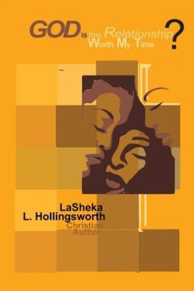 Cover for Lasheka L Hollingsworth · God, is this Relationship Worth My Time? God's Answer is Enough. (Paperback Book) (2016)