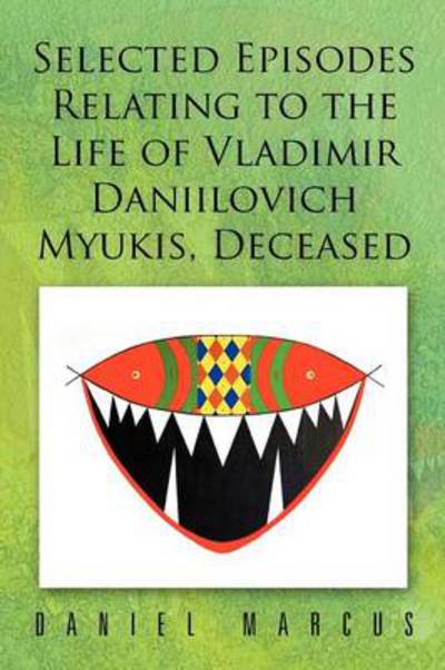 Cover for Daniel Marcus · Selected Episodes Relating to the Life of Vladimir Daniilovich Myukis, Deceased (Paperback Book) (2012)