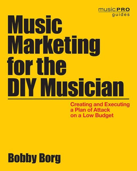 Cover for Bobby Borg · Music Marketing for the DIY Musician: Creating and Executing a Plan of Attack on a Low Budget - Music Pro Guides (Paperback Book) (2014)