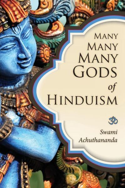 Cover for Swami Achuthananda · Many Many Many Gods of Hinduism: Turning Believers into Non-believers and Non-believers into Believers (Paperback Bog) (2013)