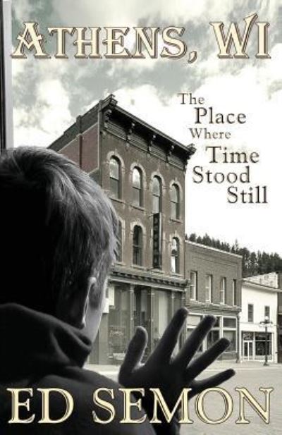 Cover for Mr Ed Semon · Athens, Wi: the Place Where Time Stood Still (Paperback Bog) (2013)