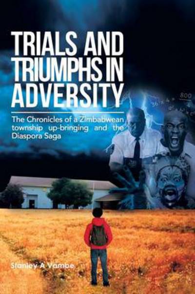 Cover for Stanley a Vambe · Trials and Triumphs in Adversity: the Chronicles of a Zimbabwean Township Up-bringing and the Diaspora Saga (Paperback Book) (2013)