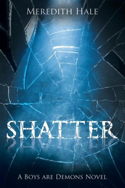 Meredith Hale · Shatter: the Boys Are Demons Series (Paperback Bog) (2015)