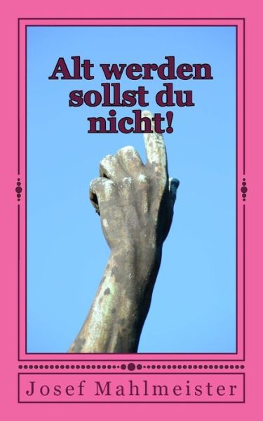 Cover for Josef Mahlmeister · Alt Werden Sollst Du Nicht!: Roman (Paperback Book) (2014)