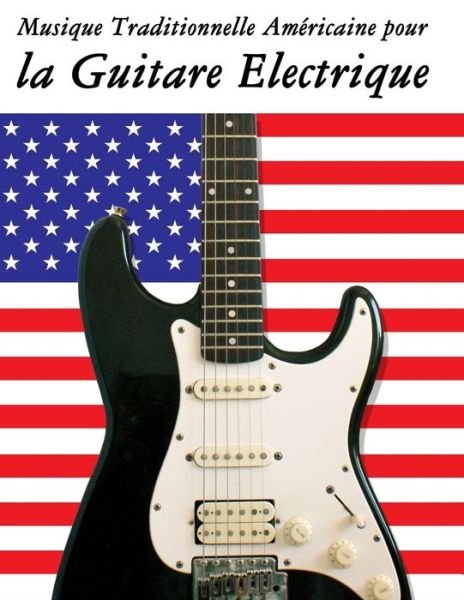 Cover for Uncle Sam · Musique Traditionnelle Americaine Pour La Guitare Electrique: 10 Chansons Patriotiques Des Etats-unis (Paperback Bog) (2014)