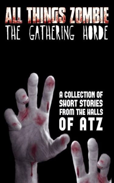 All Things Zombie: the Gathering Horde - Chris Philbrook - Kirjat - Createspace - 9781503231528 - perjantai 14. marraskuuta 2014