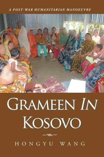 Cover for Hongyu Wang · Grameen in Kosovo: a Post-war Humanitarian Manoeuvre (Paperback Book) (2015)