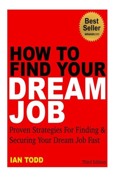 How To Find Your Dream Job - Ian Todd - Books - Createspace Independent Publishing Platf - 9781507895528 - February 8, 2015