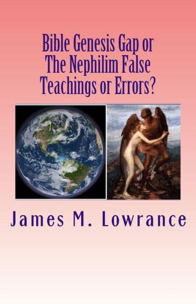 Cover for James M Lowrance · Bible Genesis Gap or the Nephilim False Teachings or Errors?: is There Absolute Certainty in These Biblical Doctrines? (Pocketbok) (2015)