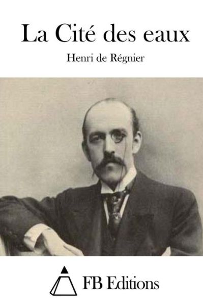 Cover for Henri De Regnier · La Cite Des Eaux (Pocketbok) (2015)