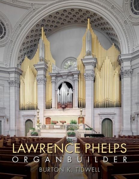 Burton K Tidwell · Lawrence Phelps: Organbuilder (Paperback Bog) (2015)