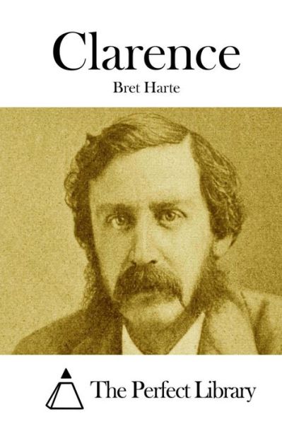 Clarence - Bret Harte - Kirjat - Createspace - 9781511841528 - tiistai 21. huhtikuuta 2015