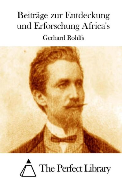 Beitrage Zur Entdeckung Und Erforschung Africa's - Gerhard Rohlfs - Books - Createspace - 9781514134528 - May 29, 2015
