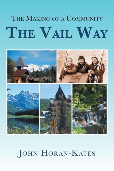 Cover for John Horan-Kates · The Making of a Community - The Vail Way (Paperback Book) (2015)