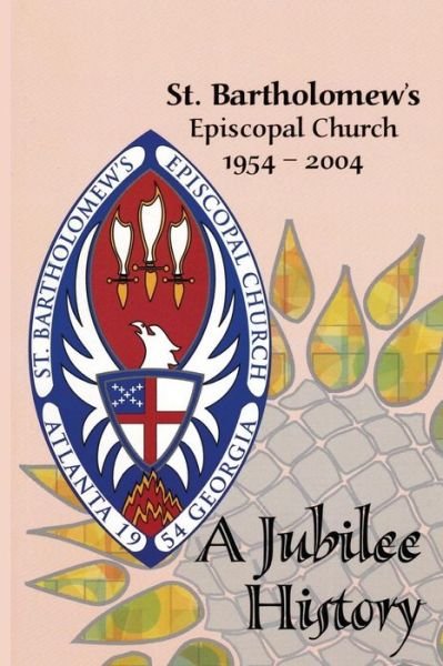 St. Bartholomew's Episcopal Church 1954-2004: a Jubilee History - St Bartholomew\'s - Libros - Createspace - 9781514639528 - 13 de agosto de 2004