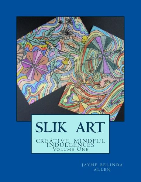 Cover for Jayne Belinda Allen · Slik Art: Mindful Creative Indulgences (Paperback Book) (2015)