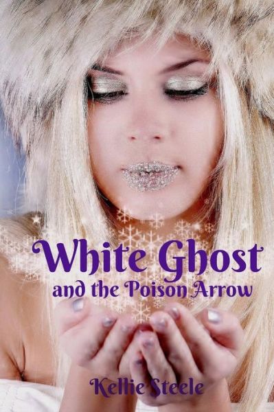 Cover for Miss Kellie Steele · White Ghost: and the Poison Arrow (Paperback Book) (2015)