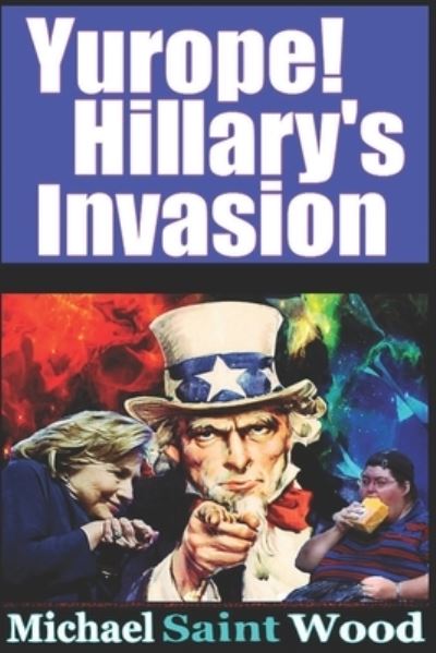 Yurope! Hillary's Invasion - Yurope! - Michael Wood - Kirjat - Independently Published - 9781520735528 - sunnuntai 23. joulukuuta 2012