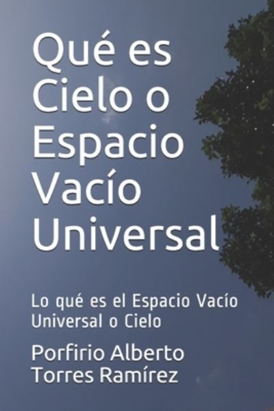 Cover for Porfirio Alberto Torres Ramirez Esc · Que es Cielo o Espacio Vacio Universal (Paperback Book) (2017)