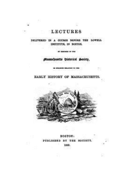 Cover for Massachusetts Historical Society · Lectures Delivered in a Course Before the Lowell Institute, in Boston (Taschenbuch) (2015)