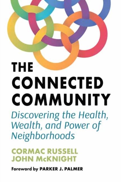 Cover for John McKnight · The Connected Community: Discovering the Health, Wealth, and Power of Neighbourhoods (Paperback Book) (2022)