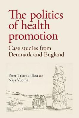 Cover for Peter Triantafillou · The Politics of Health Promotion: Case Studies from Denmark and England (Hardcover Book) (2018)