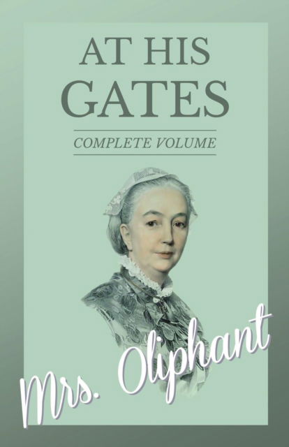 Cover for Mrs Oliphant · At His Gates - Complete Volume (Paperback Book) (2017)