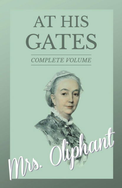 Cover for Mrs Oliphant · At His Gates - Complete Volume (Taschenbuch) (2017)