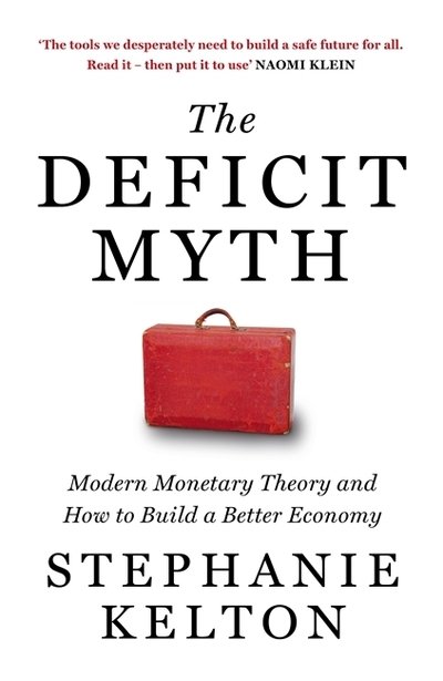 Cover for Stephanie Kelton · The Deficit Myth: Modern Monetary Theory and How to Build a Better Economy (Innbunden bok) (2020)