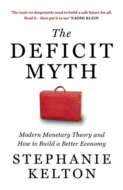 Cover for Stephanie Kelton · The Deficit Myth: Modern Monetary Theory and How to Build a Better Economy (Hardcover Book) (2020)