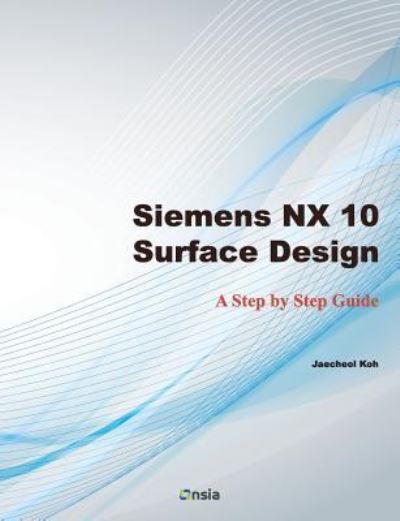 Cover for Jaecheol Koh · Siemens NX 10 Surface Design (Paperback Book) (2016)