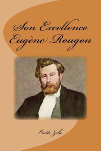 Son Excellence Eugene Rougon - Emile Zola - Bøger - Createspace Independent Publishing Platf - 9781533551528 - 31. maj 2016