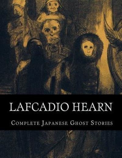 Cover for Lafcadio Hearn · Lafcadio Hearn, Complete Japanese Ghost Stories (Pocketbok) (2016)