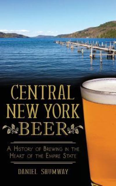 Cover for Daniel Shumway · Central New York Beer (Hardcover Book) (2014)