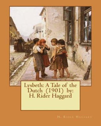 Lysbeth - Sir H Rider Haggard - Books - Createspace Independent Publishing Platf - 9781542812528 - January 29, 2017