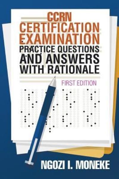 Cover for Ngozi I Moneke · CCRN Certification Examination Practice Questions and Answers with Rationale (Paperback Book) (2017)