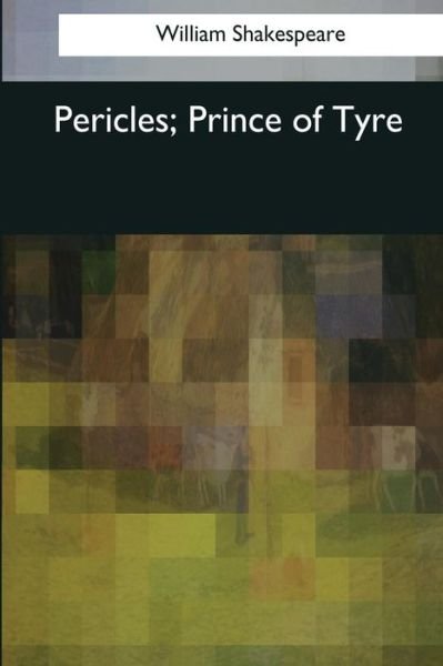 Pericles, Prince of Tyre - William Shakespeare - Kirjat - Createspace Independent Publishing Platf - 9781544090528 - sunnuntai 26. maaliskuuta 2017