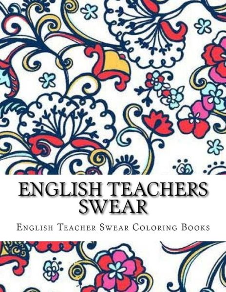 Cover for Adult Coloring Book · English Teachers Swear (Paperback Book) (2017)