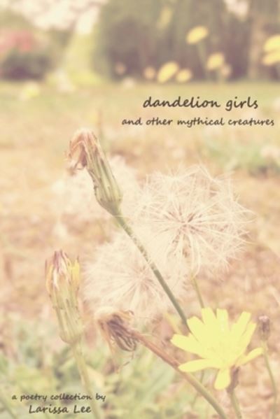 Cover for Larissa Lee · Dandelion Girls and Other Mythical Creatures (Book) (2017)