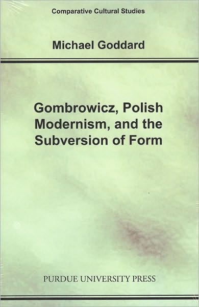 Cover for Michael Goddard · Gombrowicz, Polish Modernism and the Subversion of Form - Comparative Cultural Studies (Paperback Book) (2010)